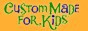 Custom Made For Kids